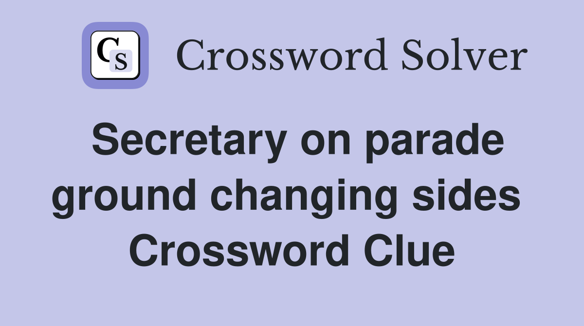 Secretary on parade ground changing sides  Crossword Clue
