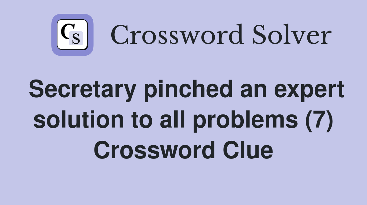 Secretary pinched an expert solution to all problems (7) Crossword Clue