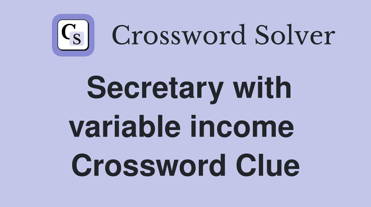 Secretary with variable income  Crossword Clue