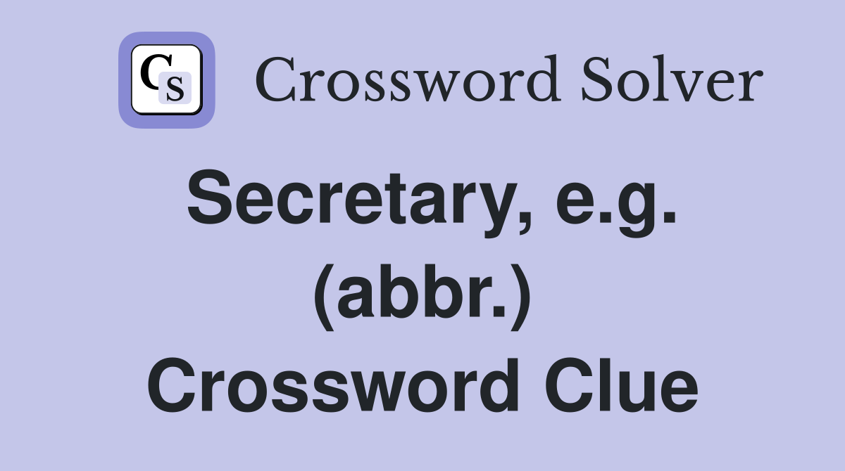Secretary, e.g. (abbr.) Crossword Clue