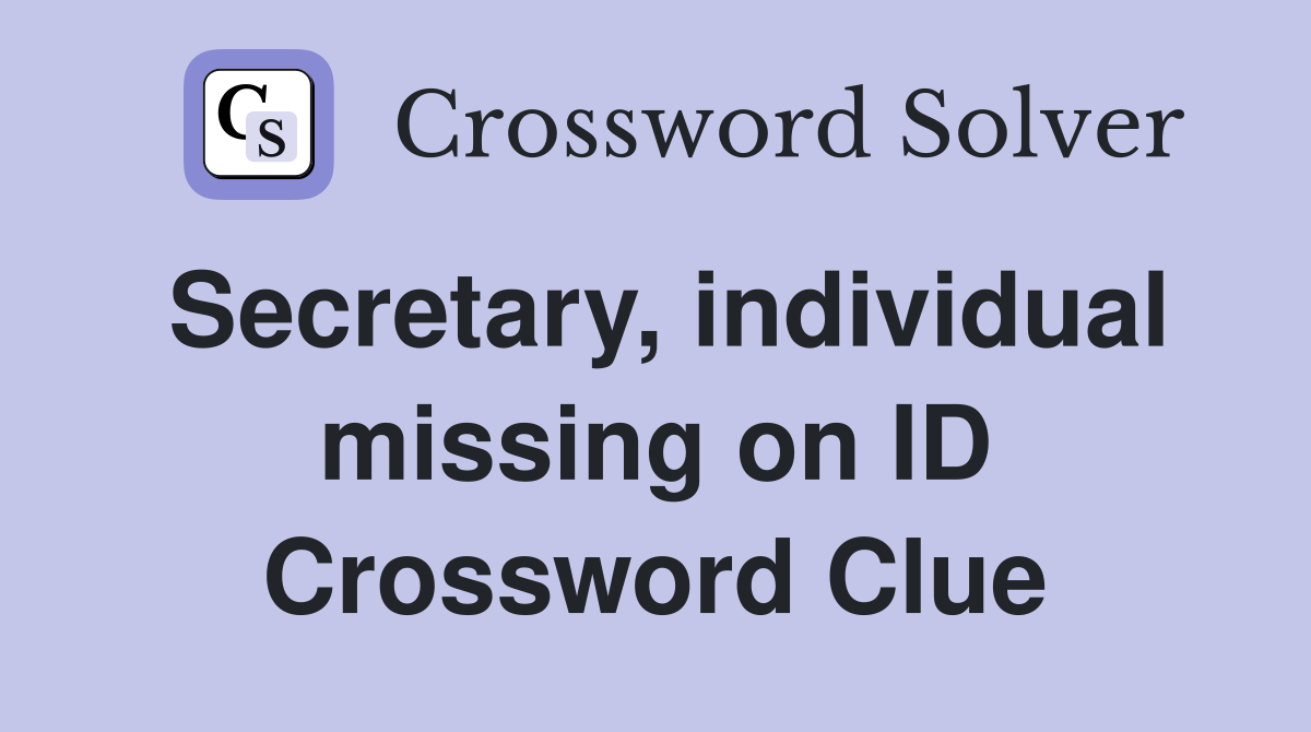 Secretary, individual missing on ID Crossword Clue