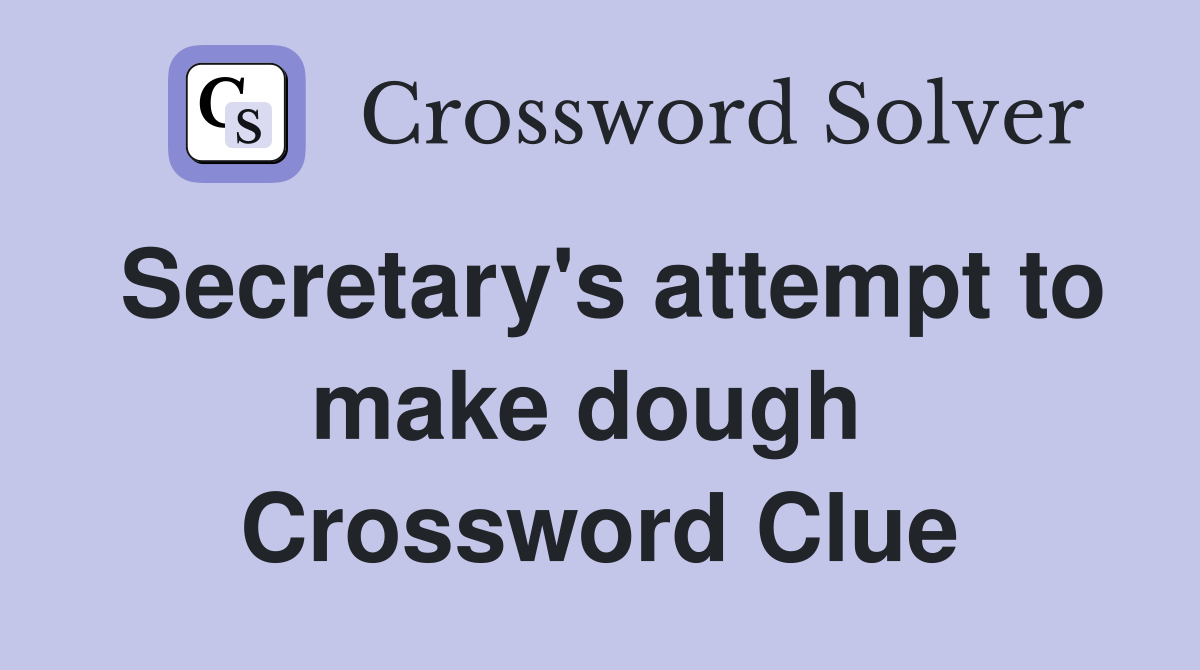 Secretary's attempt to make dough  Crossword Clue