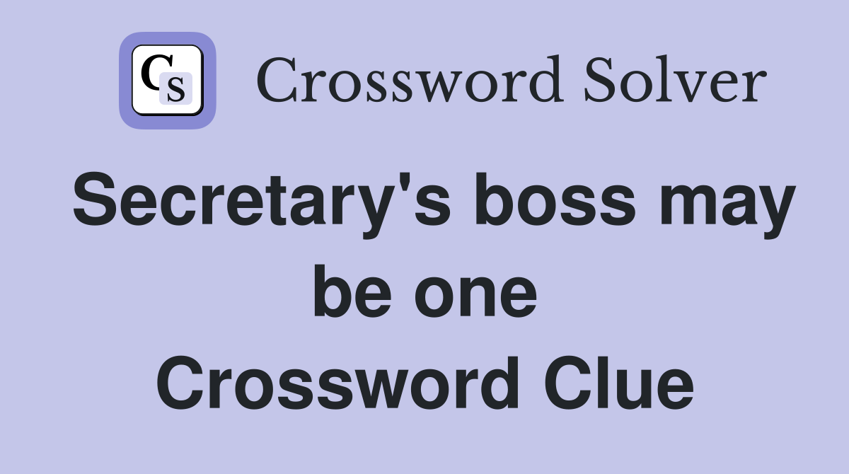 Secretary's boss may be one Crossword Clue