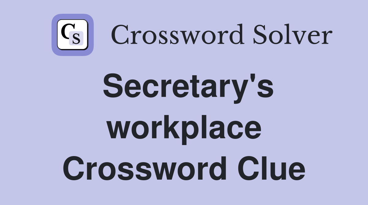 Secretary's workplace Crossword Clue