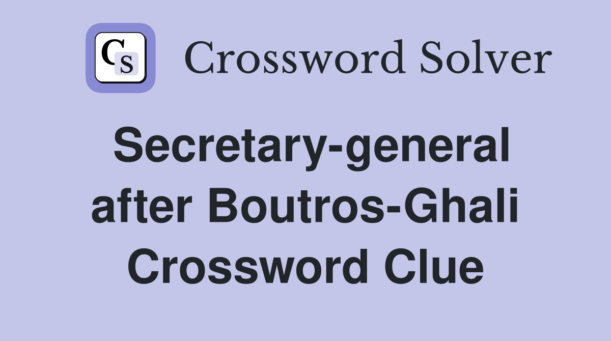 Secretary-general after Boutros-Ghali Crossword Clue