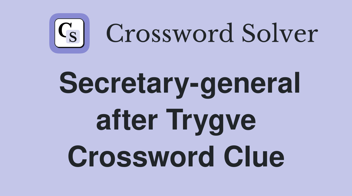 Secretary-general after Trygve Crossword Clue