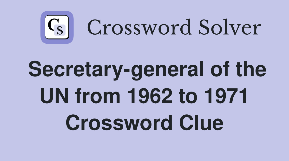 Secretary-general of the UN from 1962 to 1971 Crossword Clue