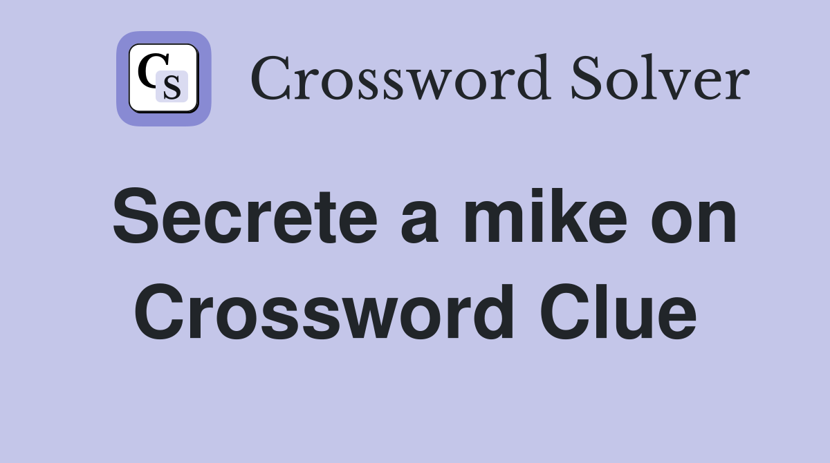 Secrete a mike on Crossword Clue