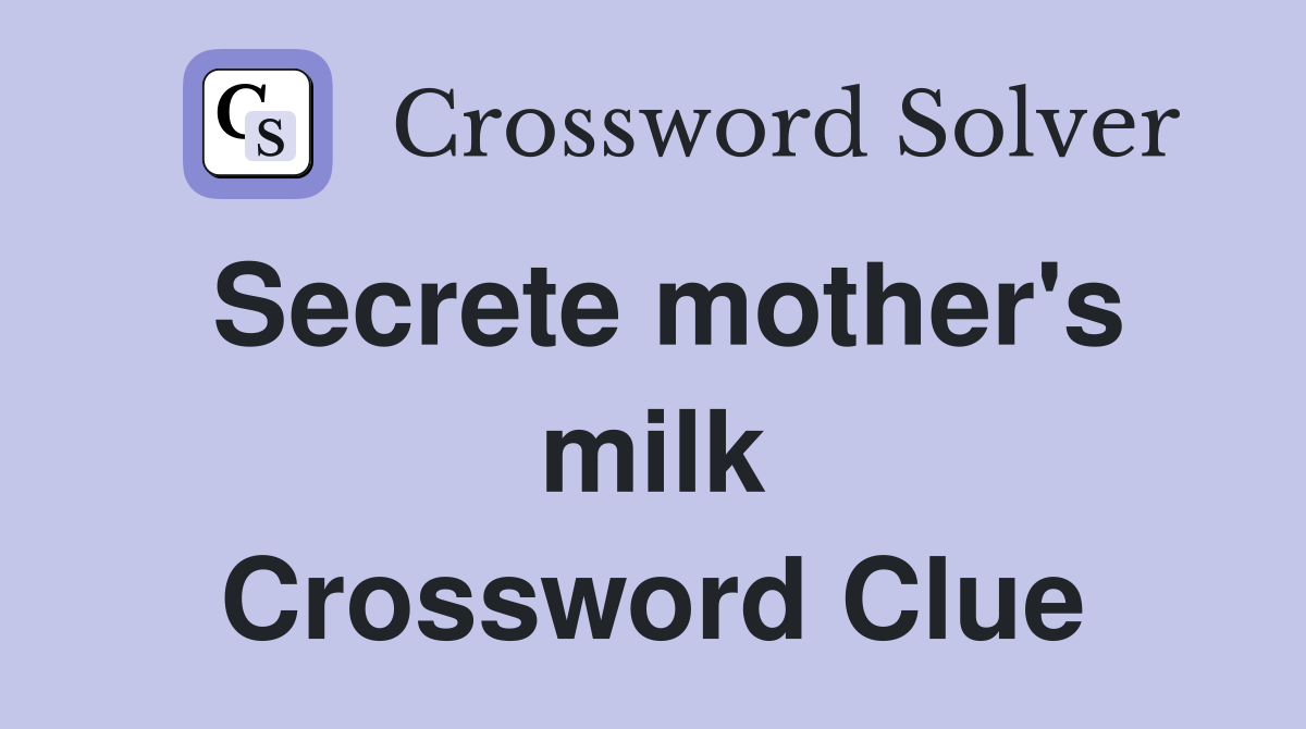 Secrete mother's milk Crossword Clue