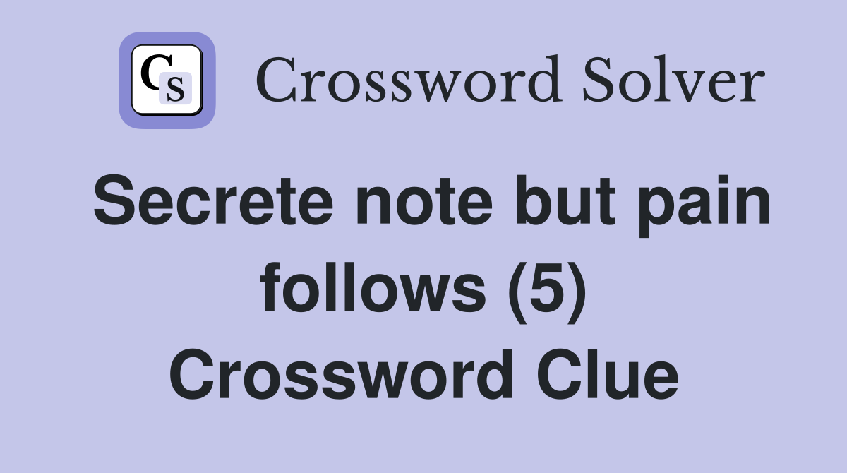 Secrete note but pain follows (5) Crossword Clue