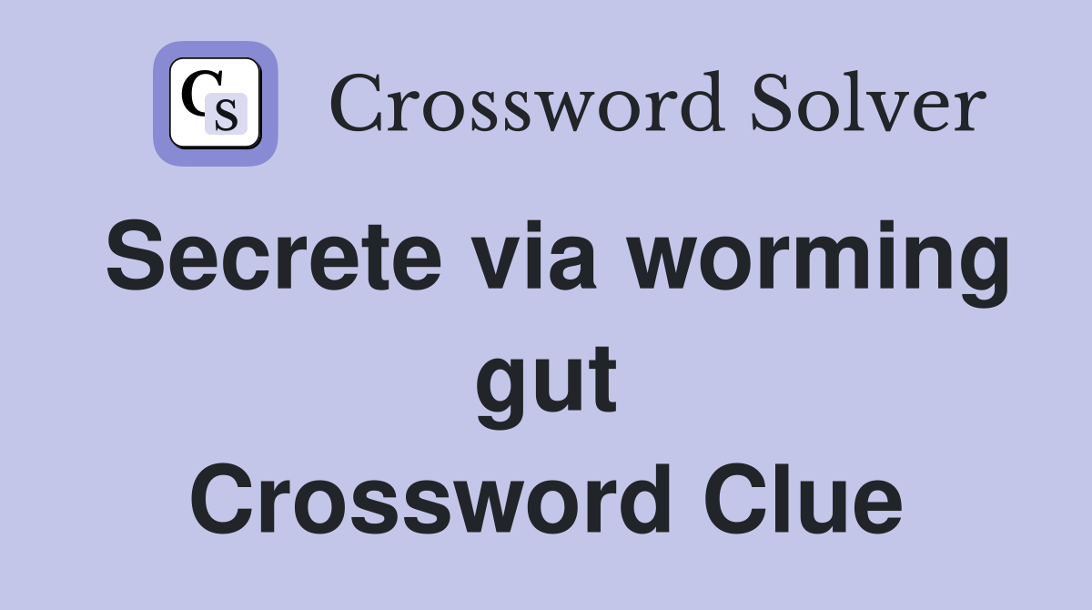 Secrete via worming gut Crossword Clue