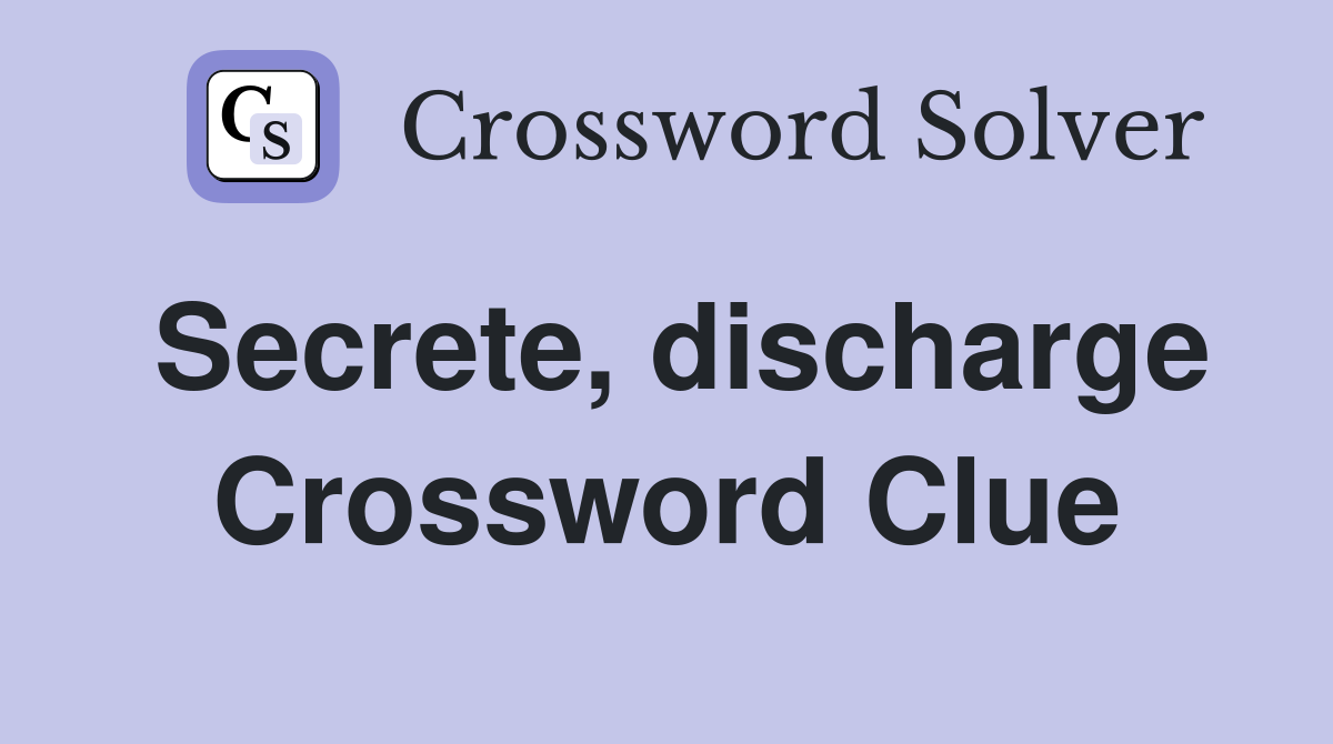 Secrete, discharge Crossword Clue