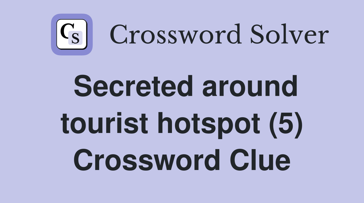 Secreted around tourist hotspot (5) Crossword Clue