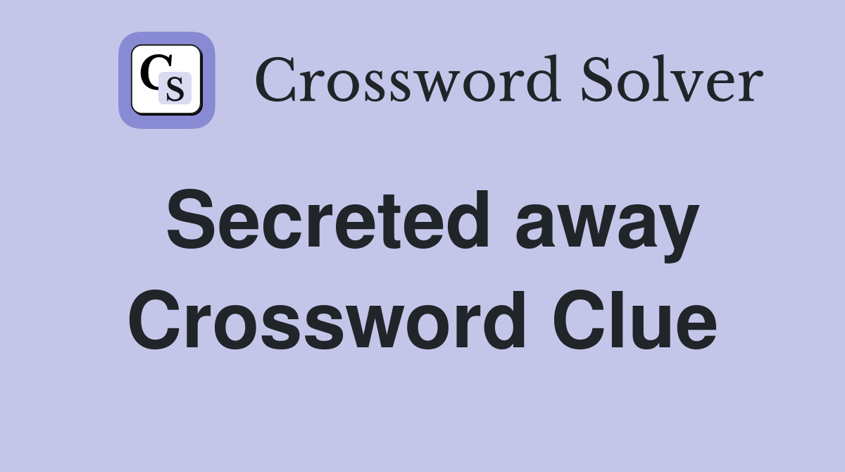 Secreted away Crossword Clue