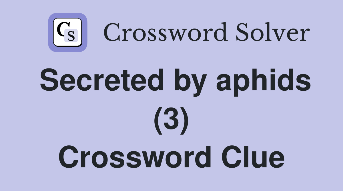Secreted by aphids (3) Crossword Clue