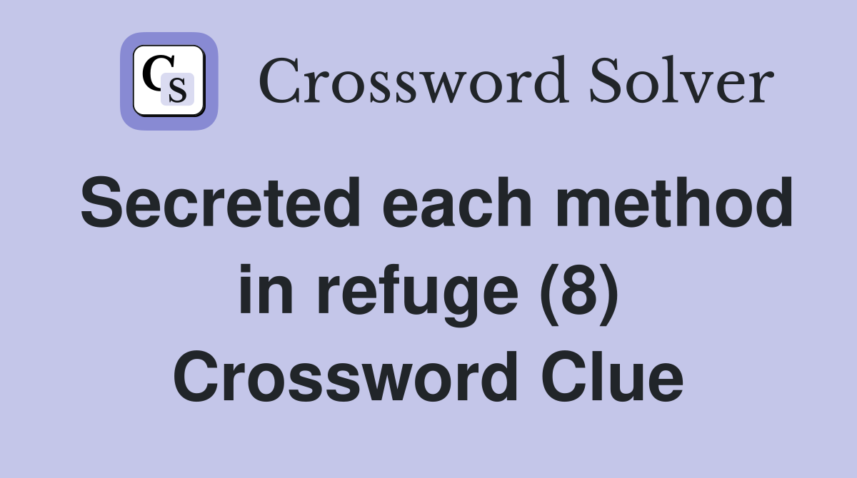 Secreted each method in refuge (8) Crossword Clue