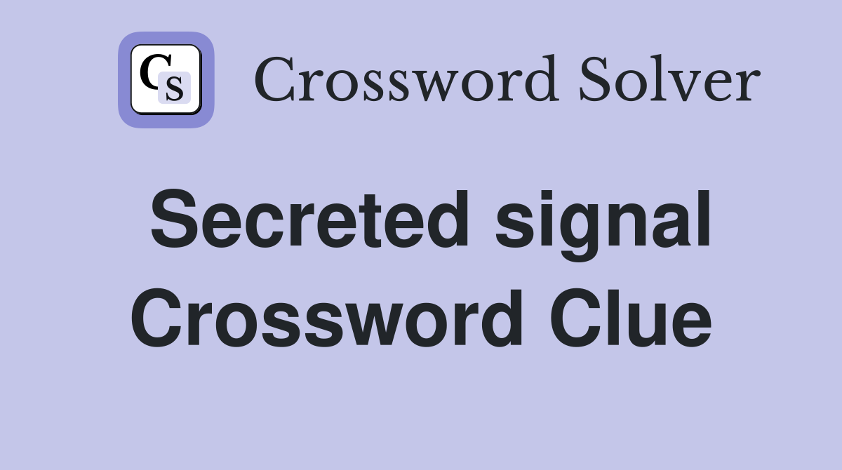Secreted signal Crossword Clue