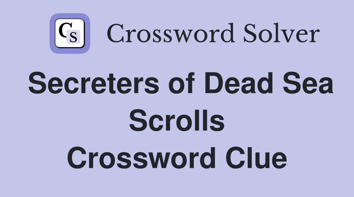 Secreters of Dead Sea Scrolls Crossword Clue