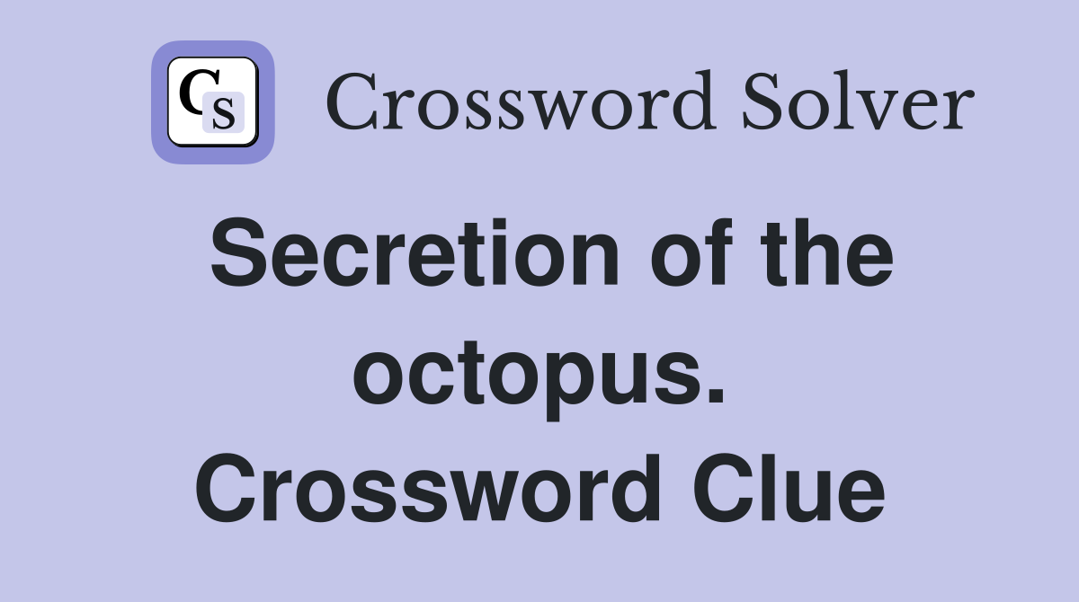 Secretion of the octopus. Crossword Clue