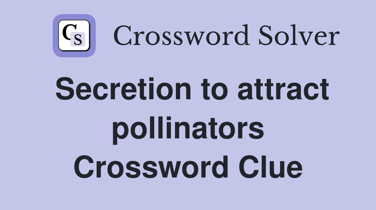 Secretion to attract pollinators Crossword Clue