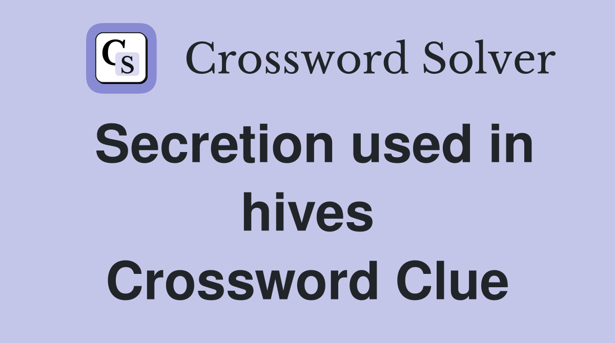 Secretion used in hives Crossword Clue