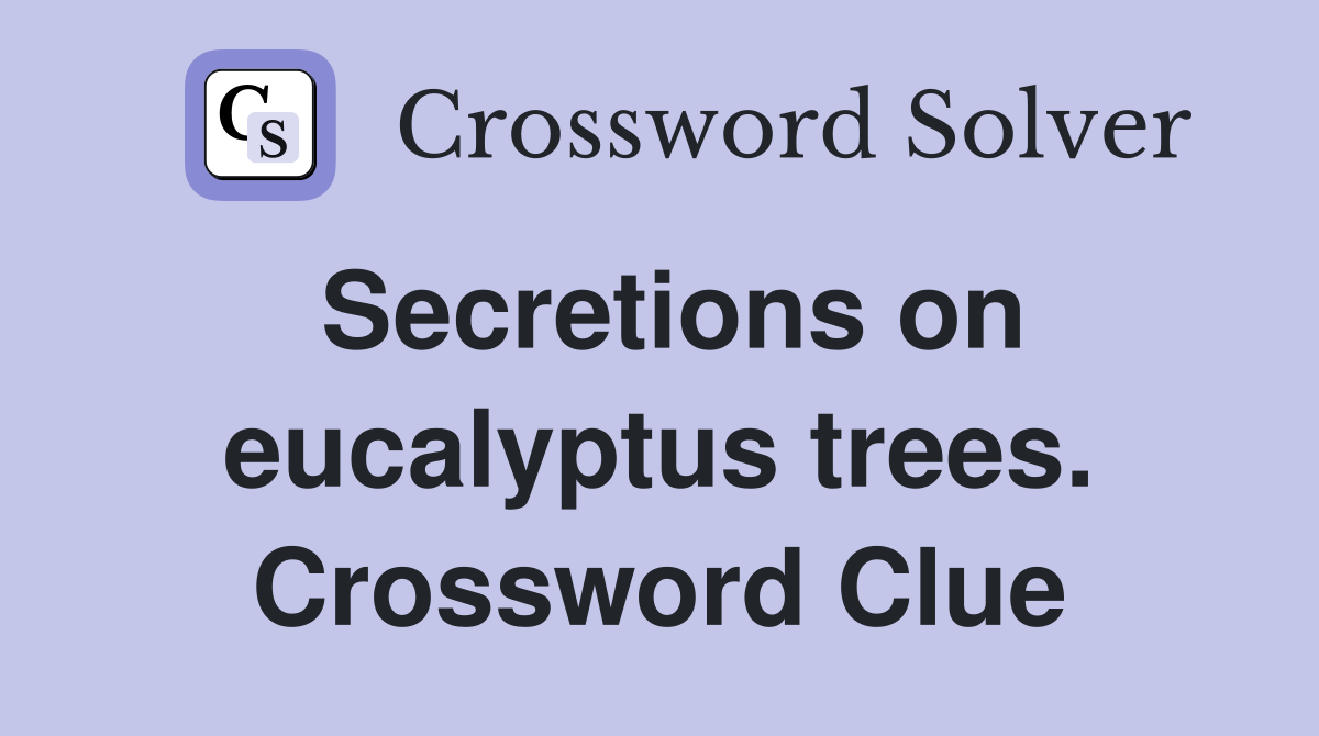 Secretions on eucalyptus trees. Crossword Clue