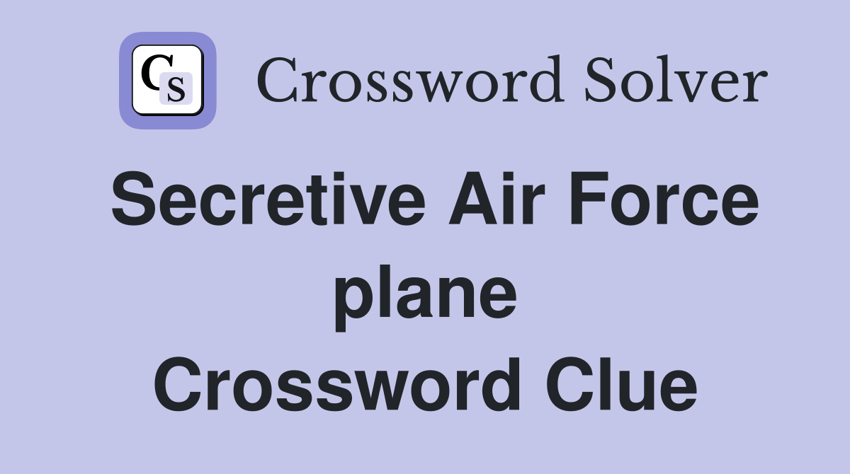 Secretive Air Force plane Crossword Clue