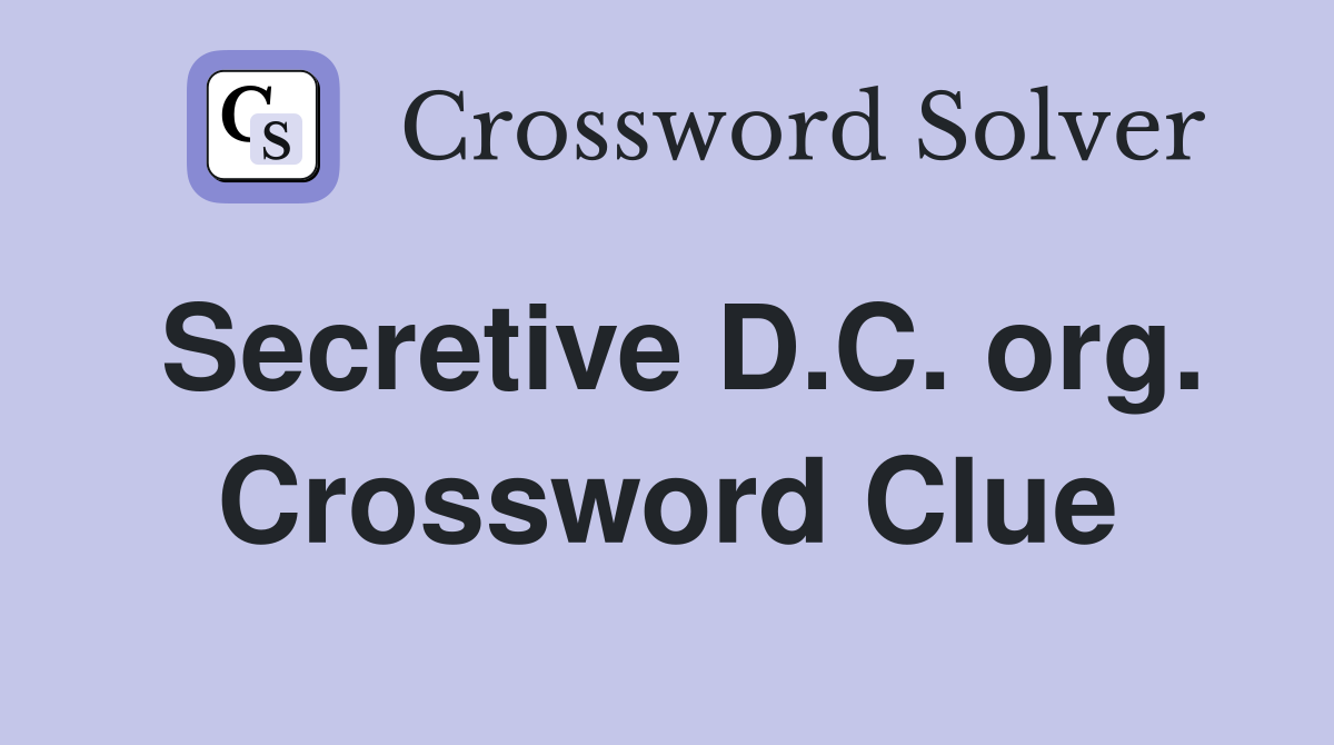 Secretive D.C. org. Crossword Clue