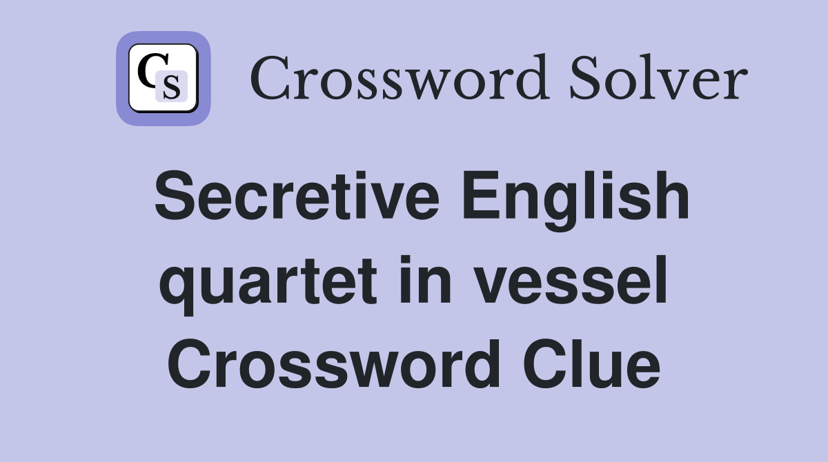 Secretive English quartet in vessel Crossword Clue