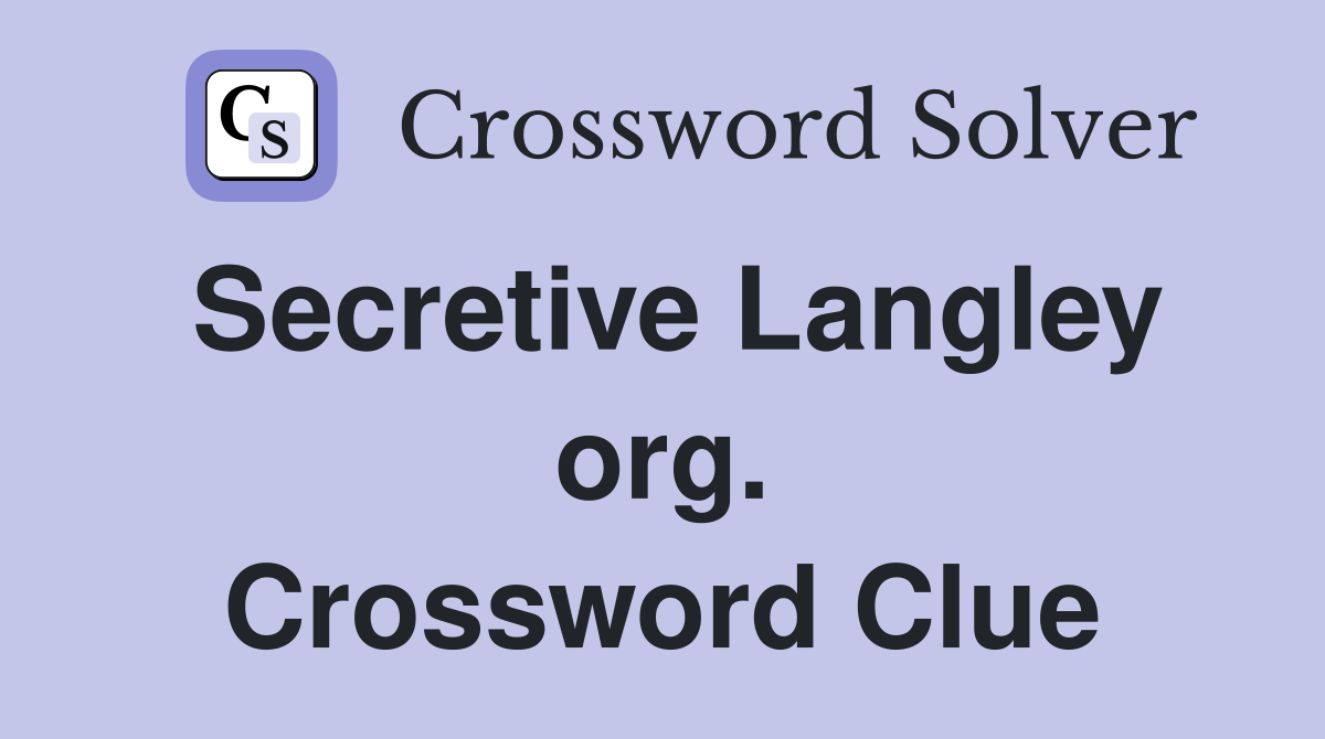 Secretive Langley org. Crossword Clue