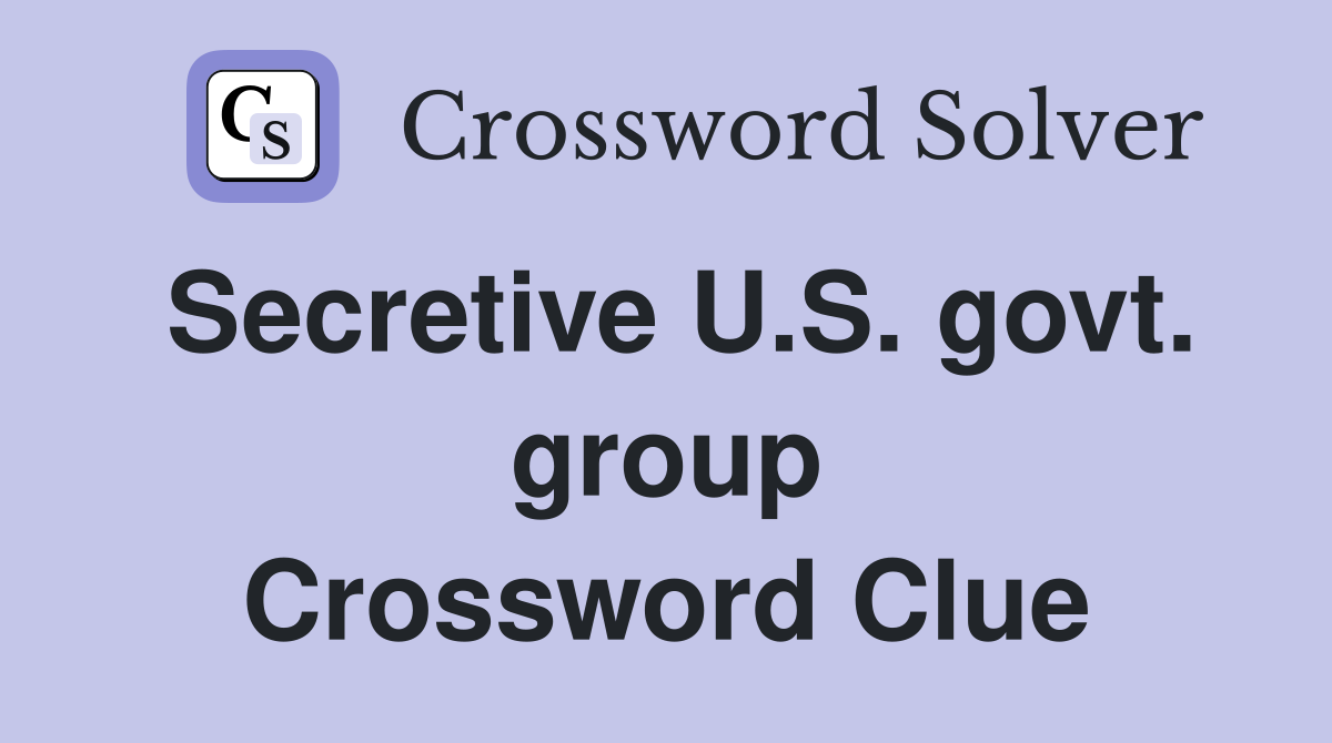 Secretive U.S. govt. group Crossword Clue