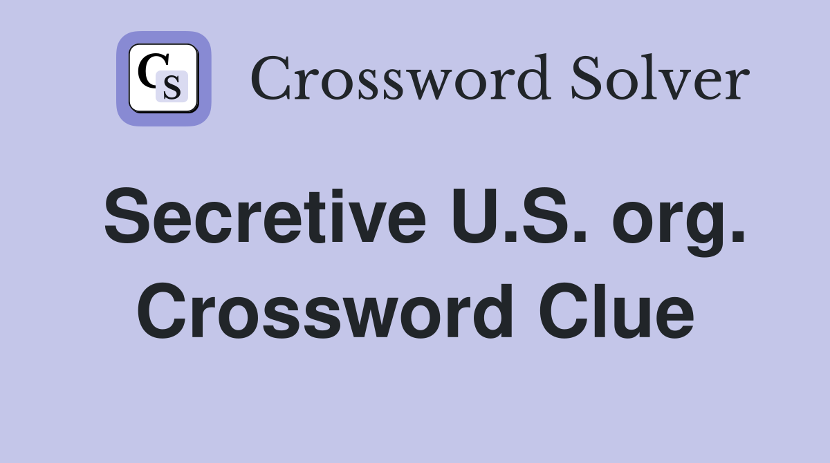 Secretive U.S. org. Crossword Clue