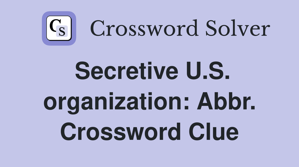 Secretive U.S. organization: Abbr. Crossword Clue