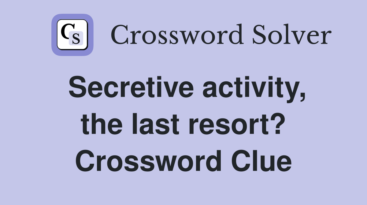 Secretive activity, the last resort? Crossword Clue