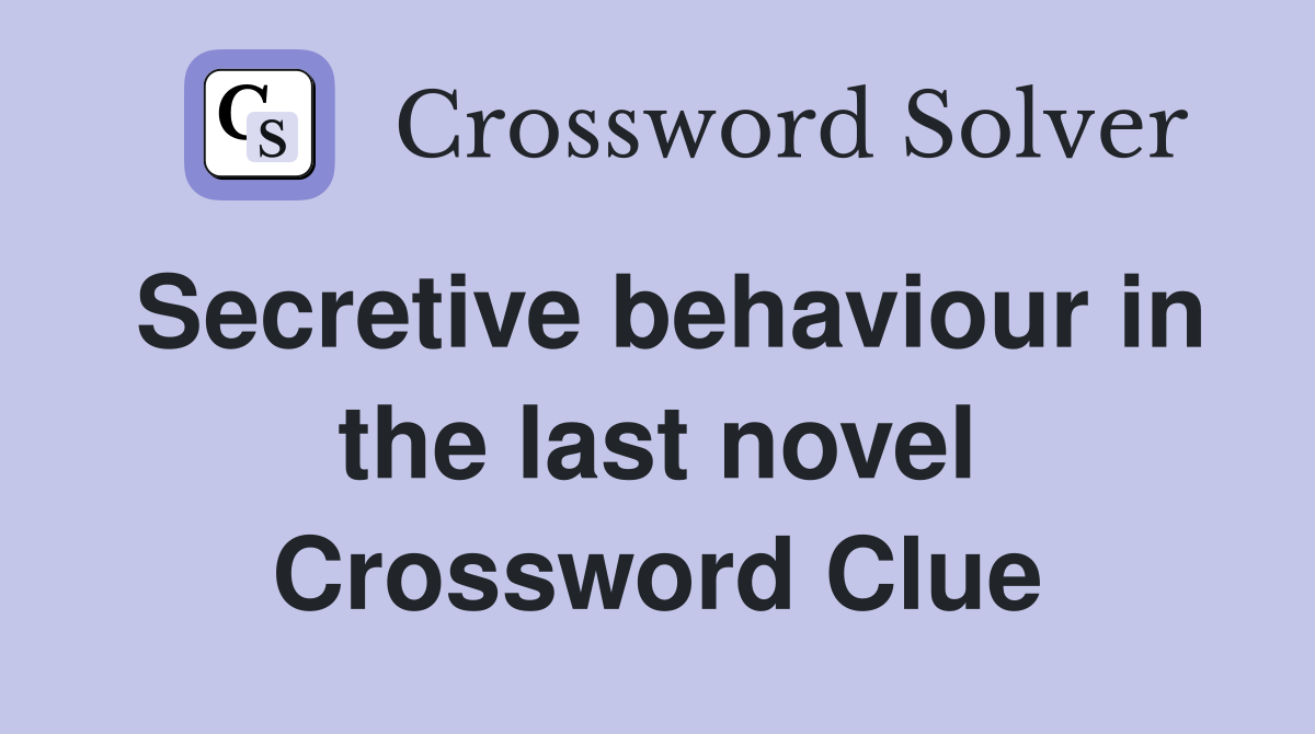Secretive behaviour in the last novel Crossword Clue
