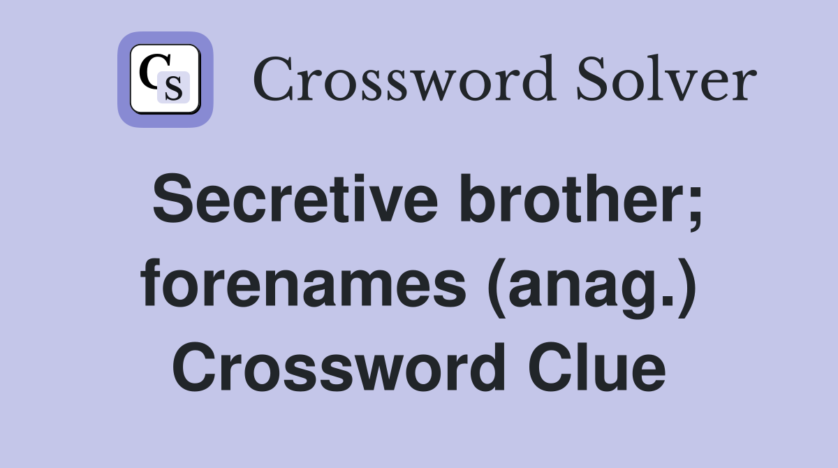 Secretive brother; forenames (anag.) Crossword Clue