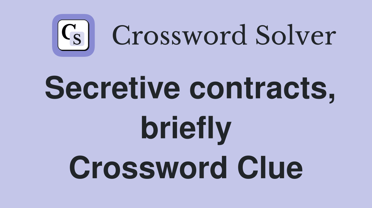 Secretive contracts, briefly Crossword Clue