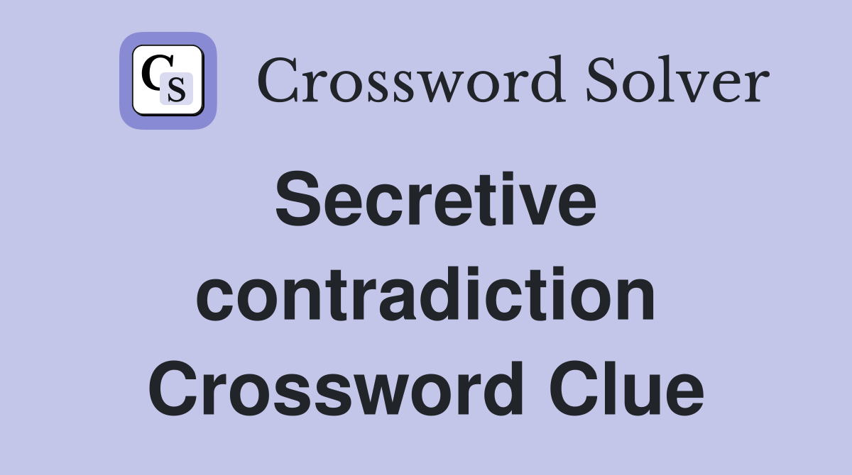 Secretive contradiction Crossword Clue