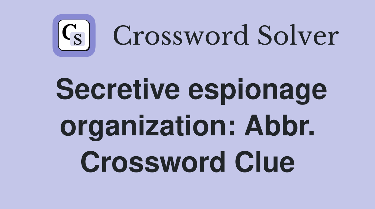 Secretive espionage organization: Abbr. Crossword Clue