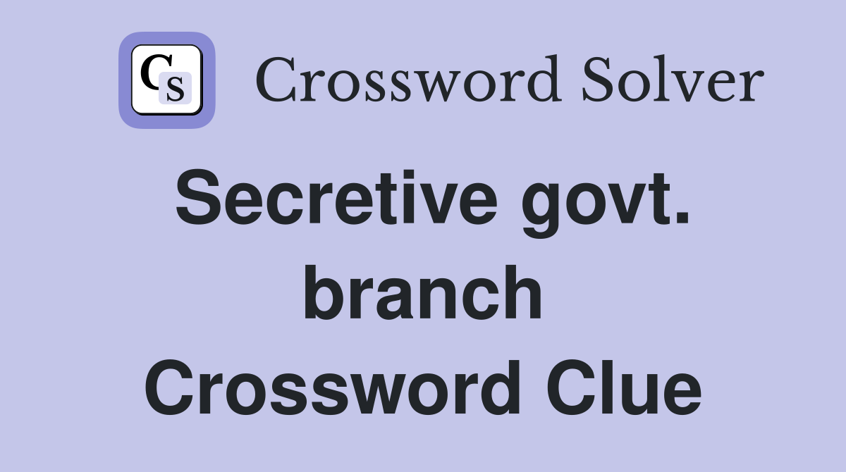 Secretive govt. branch Crossword Clue
