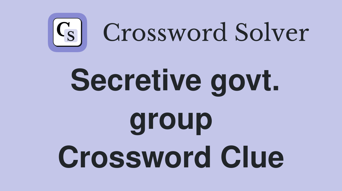 Secretive govt. group Crossword Clue