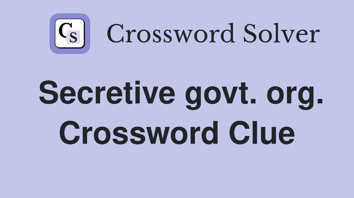 Secretive govt. org. Crossword Clue