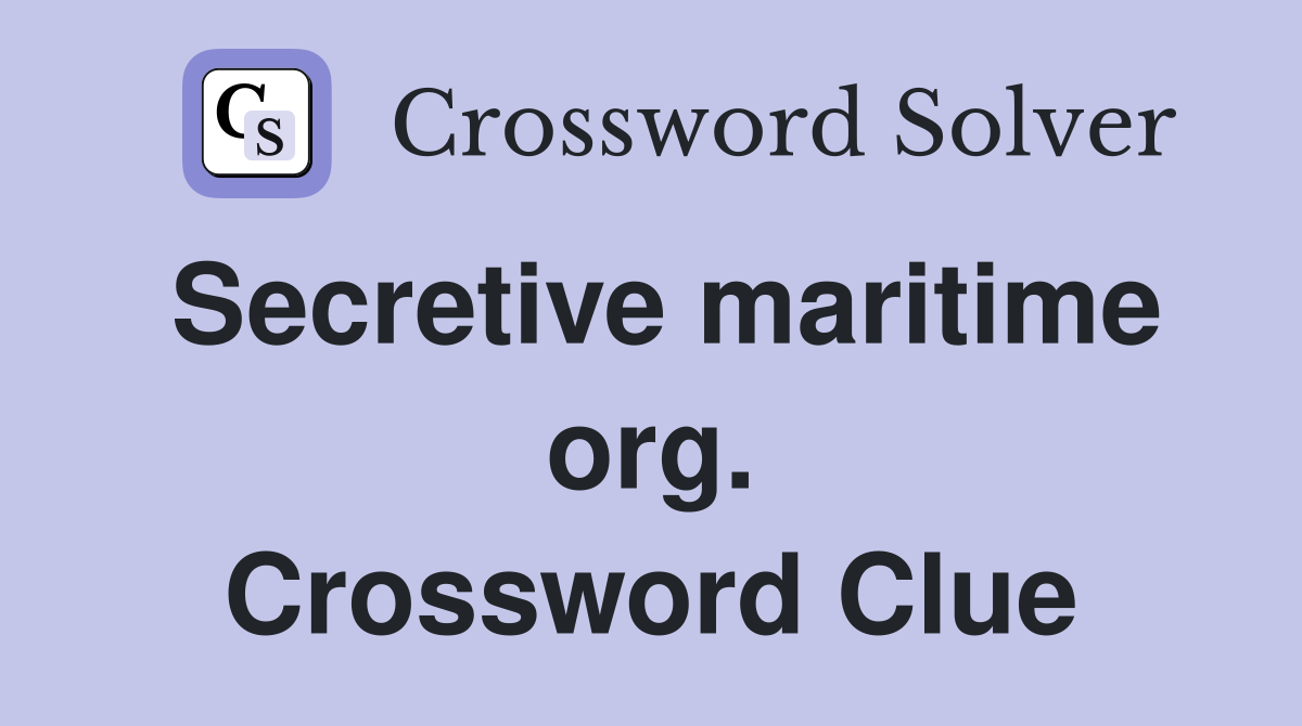 Secretive maritime org. Crossword Clue
