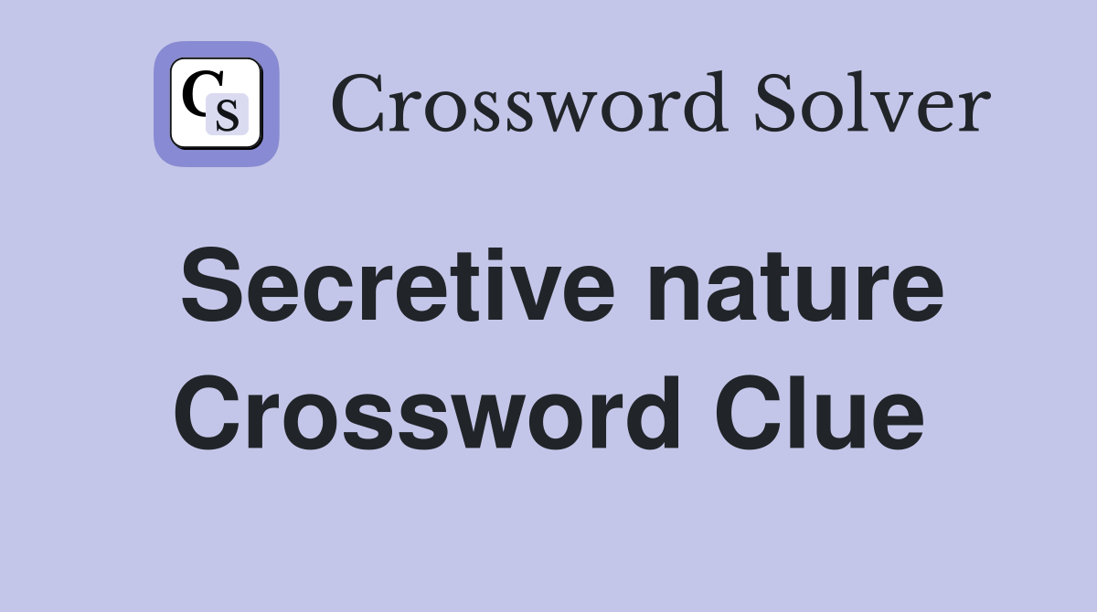 Secretive nature Crossword Clue