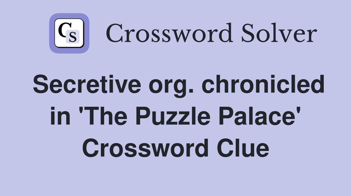 Secretive org. chronicled in 'The Puzzle Palace' Crossword Clue