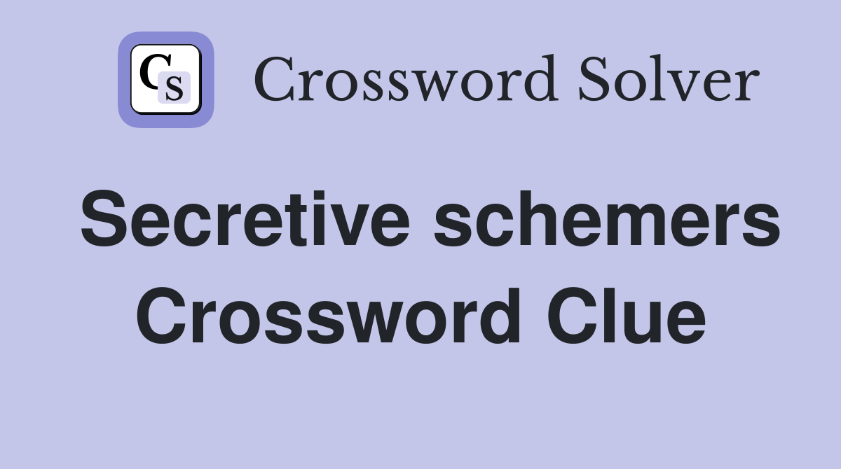 Secretive schemers Crossword Clue