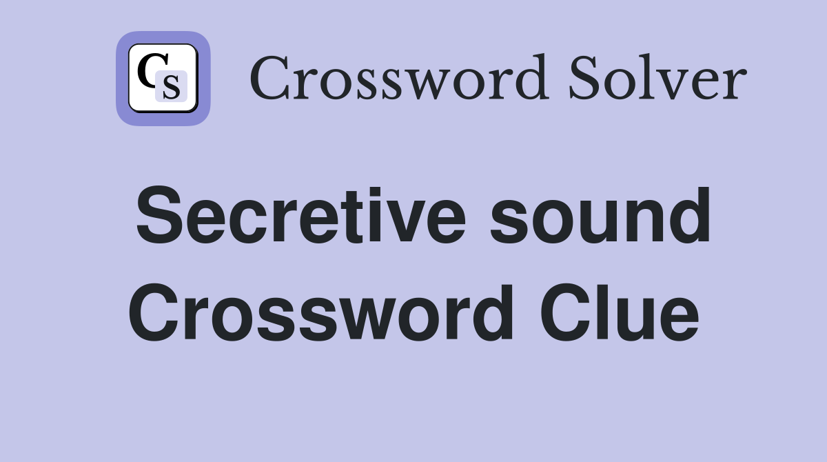Secretive sound Crossword Clue