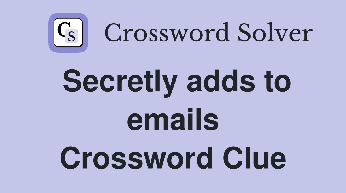 Secretly adds to emails Crossword Clue