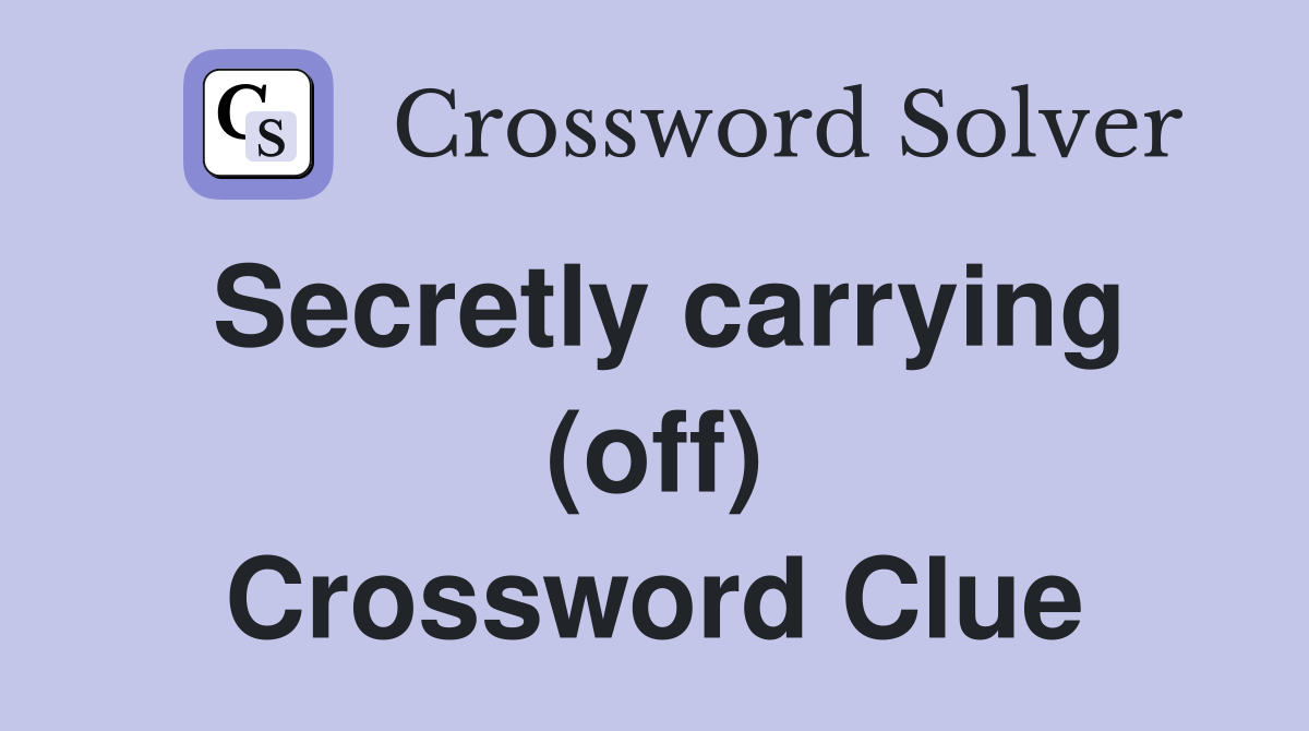 Secretly carrying (off) Crossword Clue