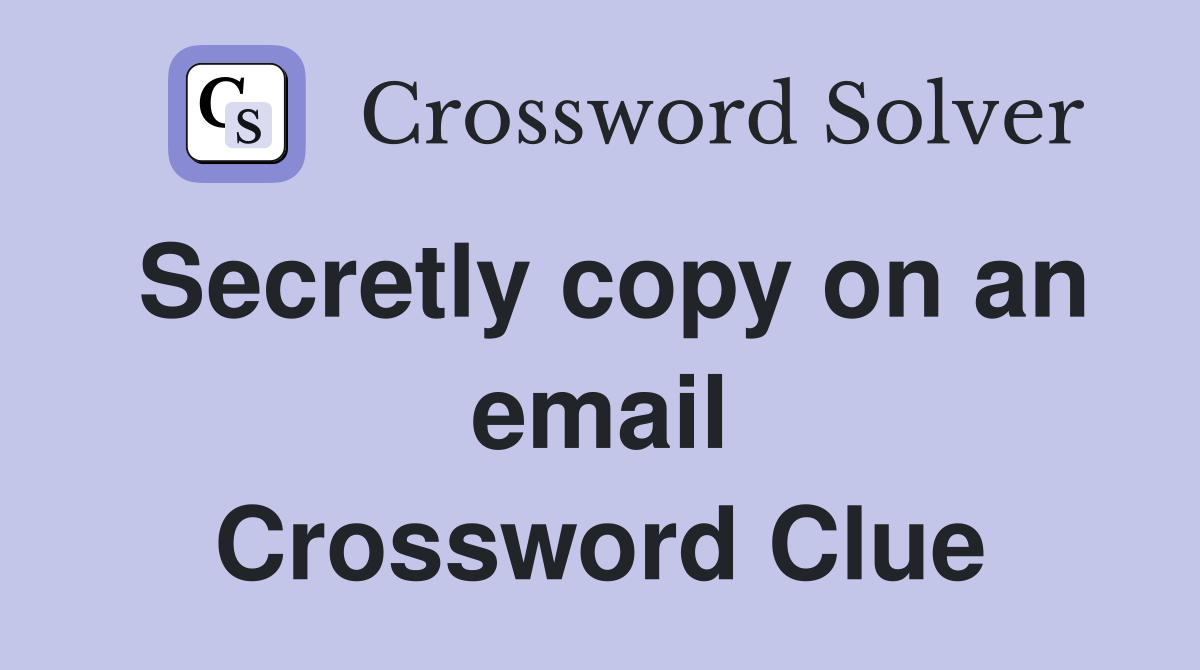 Secretly copy on an email Crossword Clue